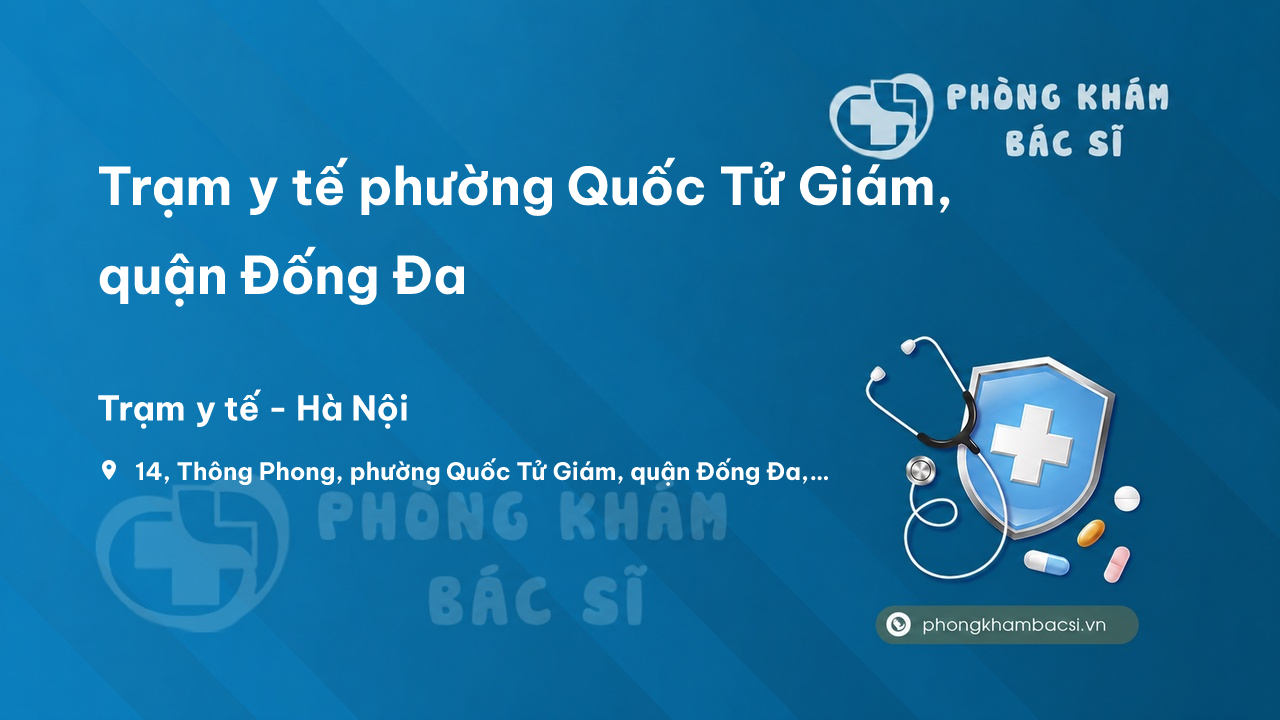 Trạm y tế phường Quốc Tử Giám, quận Đống Đa số điện thoại và đánh giá