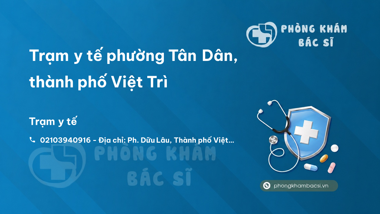 Trạm y tế phường Tân Dân, thành phố Việt Trì số điện thoại và đánh giá