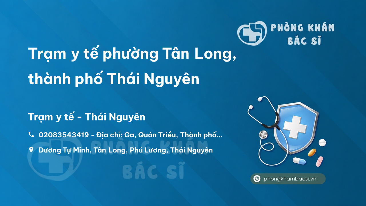 Trạm y tế phường Tân Long, thành phố Thái Nguyên số điện thoại và đánh giá