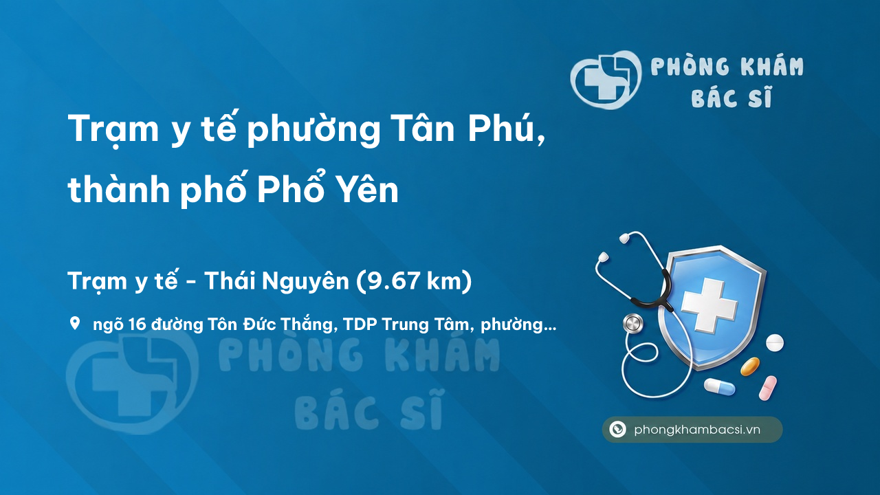 Trạm y tế phường Tân Phú, thành phố Phổ Yên số điện thoại và đánh giá