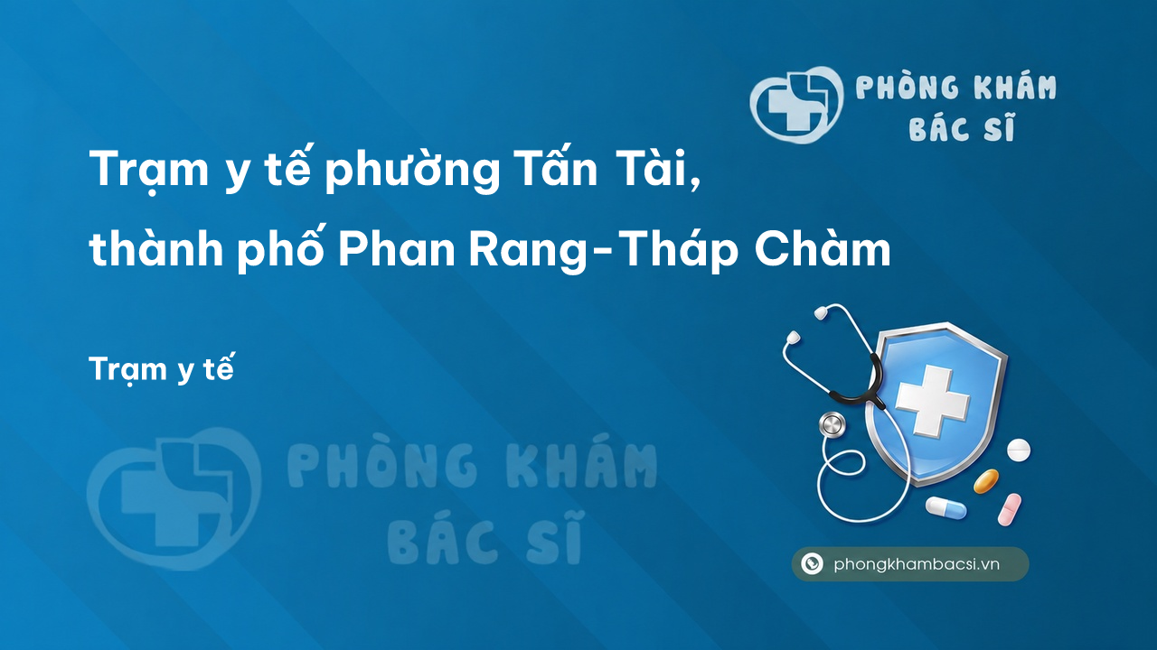 Trạm y tế phường Tấn Tài, thành phố Phan Rang-Tháp Chàm số điện thoại và đánh giá