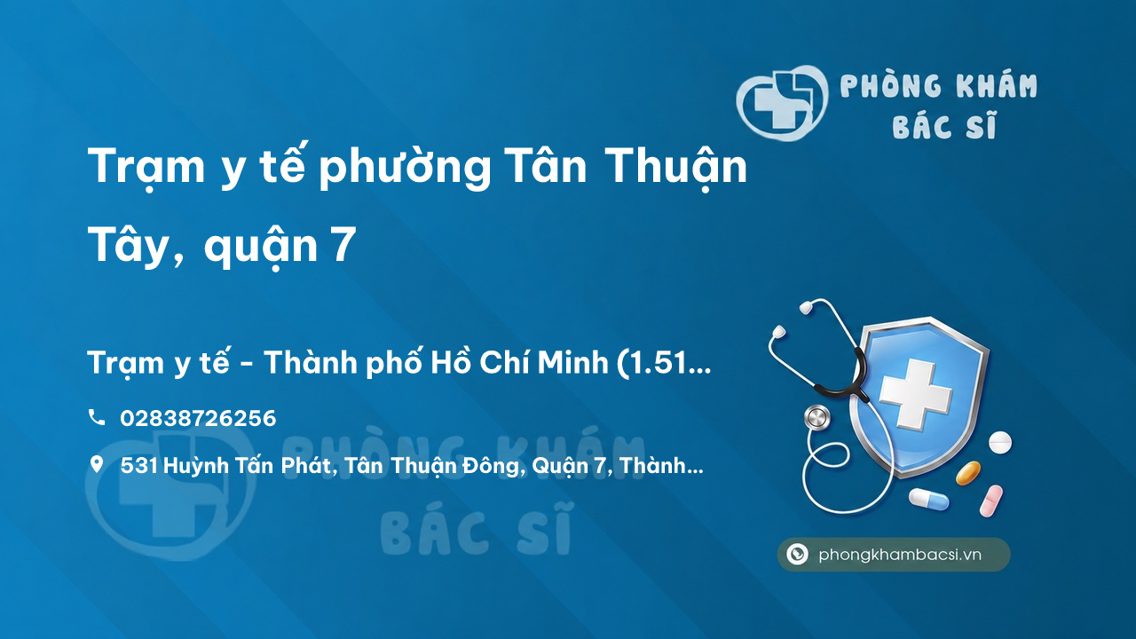 Trạm y tế phường Tân Thuận Tây, quận 7 số điện thoại và đánh giá