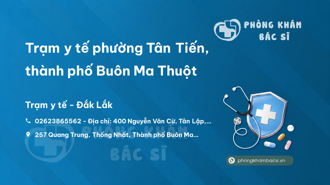 Trạm y tế phường Tân Tiến, thành phố Buôn Ma Thuột số điện thoại và đánh giá