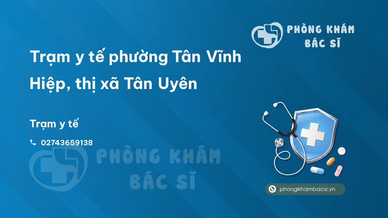 Trạm y tế phường Tân Vĩnh Hiệp, thị xã Tân Uyên số điện thoại và đánh giá
