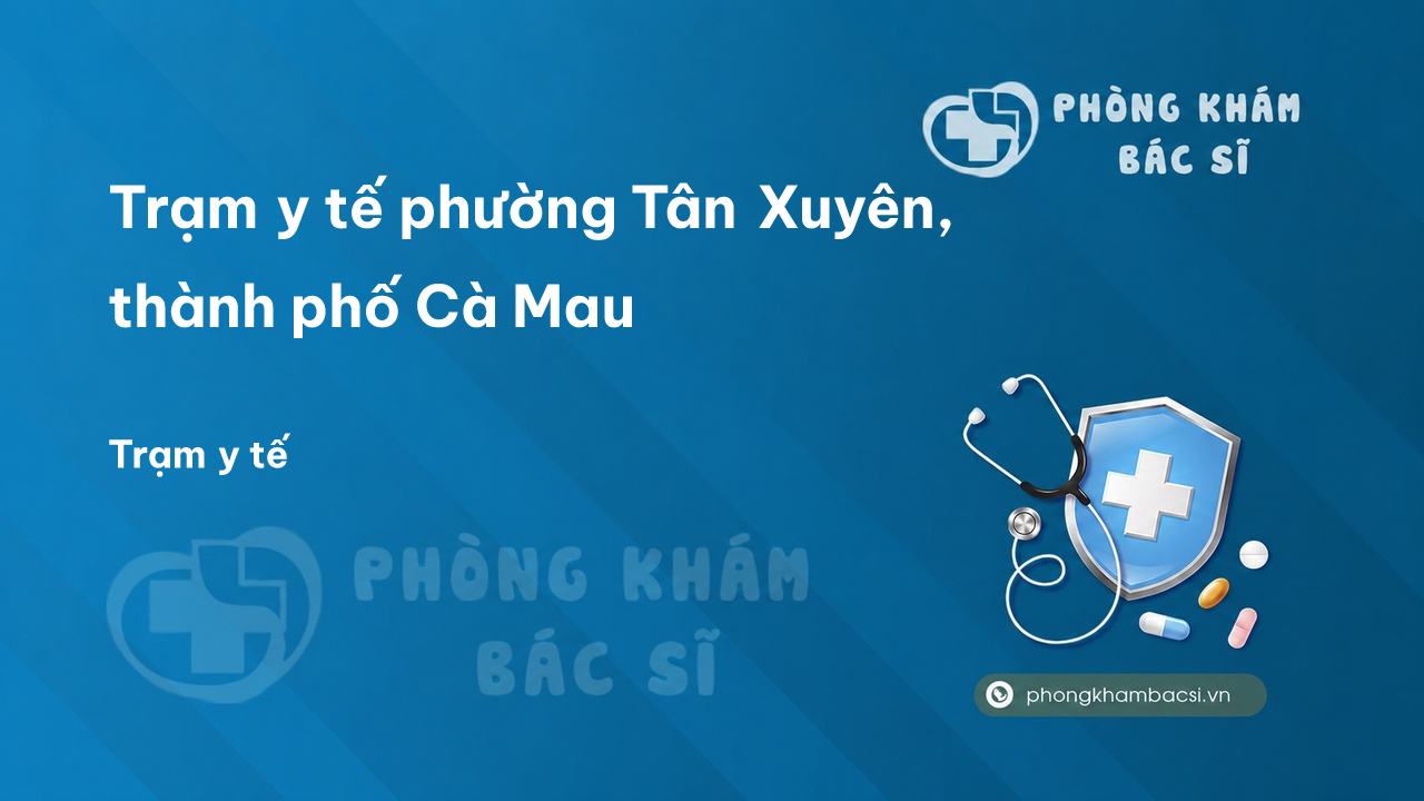 Trạm y tế phường Tân Xuyên, thành phố Cà Mau số điện thoại và đánh giá