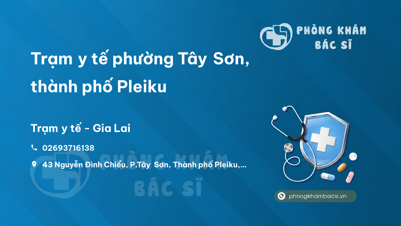 Trạm y tế phường Tây Sơn, thành phố Pleiku số điện thoại và đánh giá