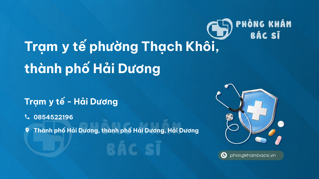 Trạm y tế phường Thạch Khôi, thành phố Hải Dương số điện thoại và đánh giá