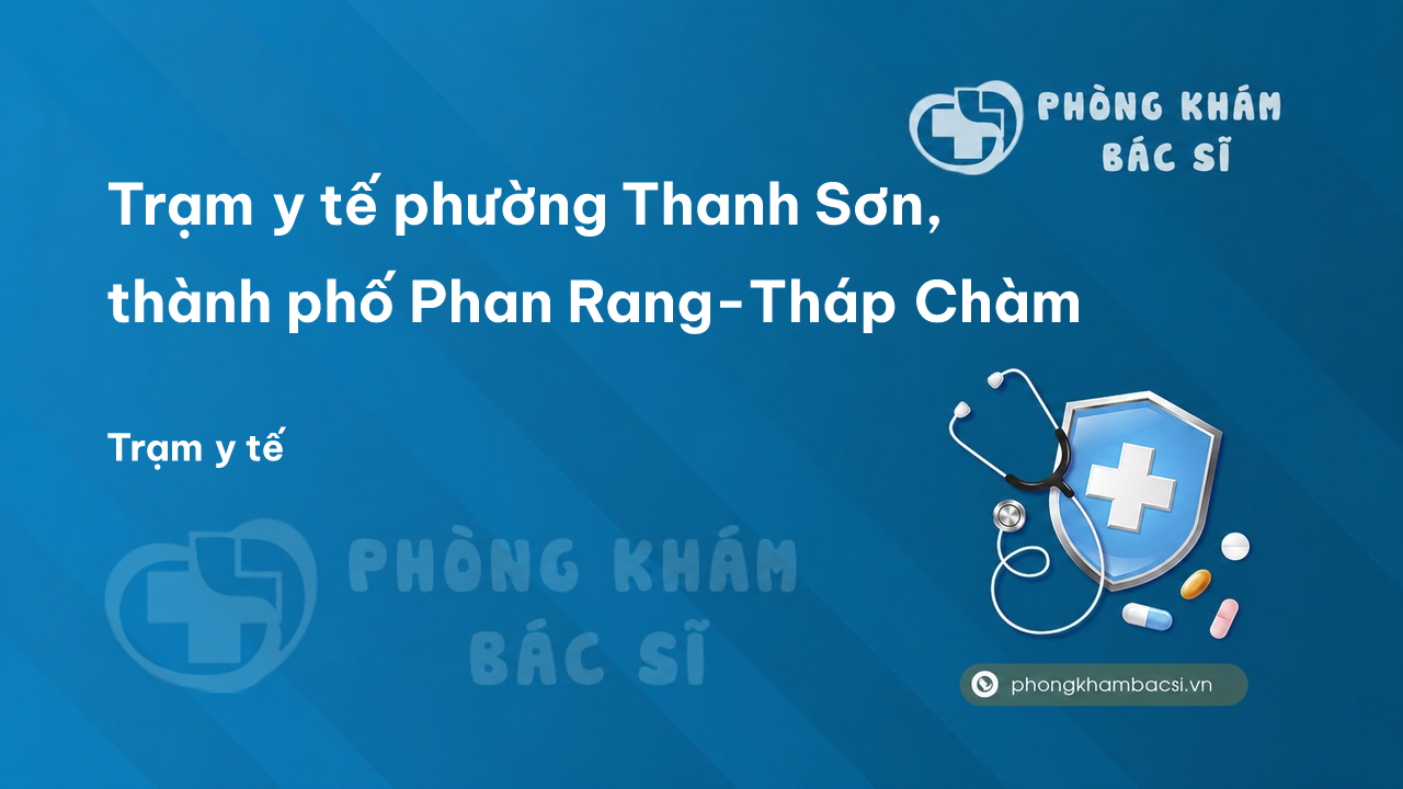 Trạm y tế phường Thanh Sơn, thành phố Phan Rang-Tháp Chàm số điện thoại và đánh giá