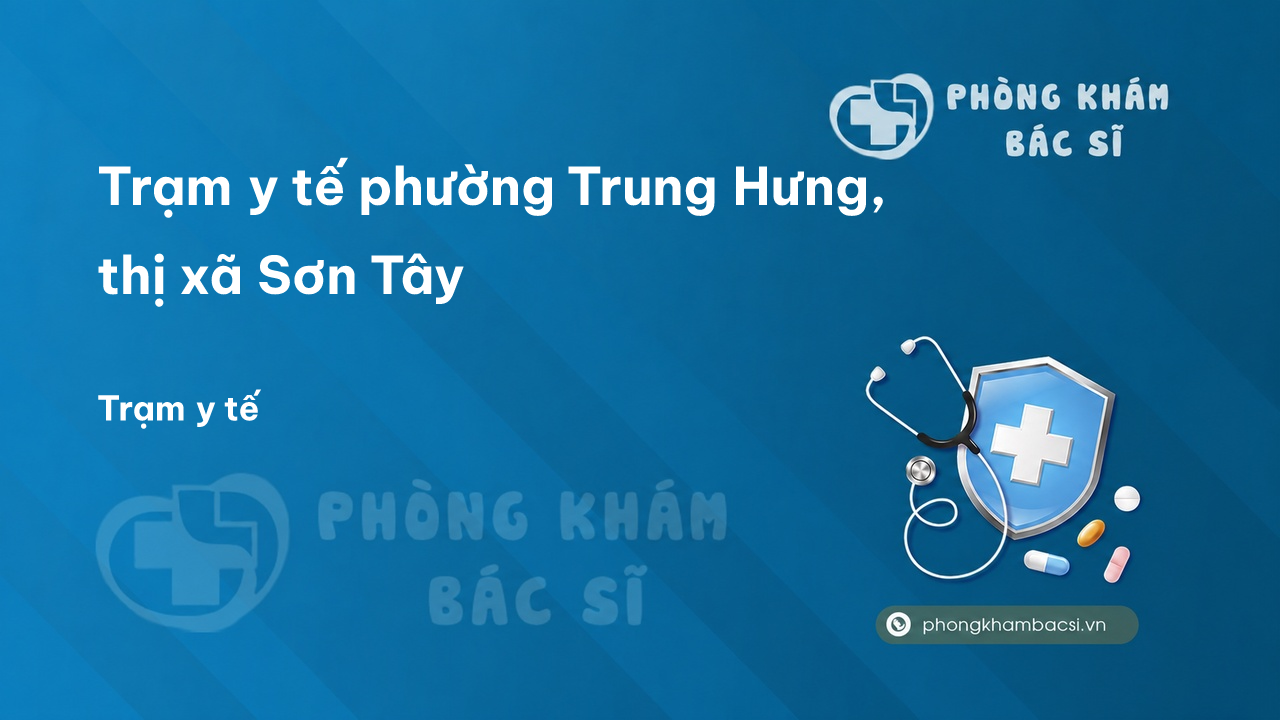Trạm y tế phường Trung Hưng, thị xã Sơn Tây số điện thoại và đánh giá