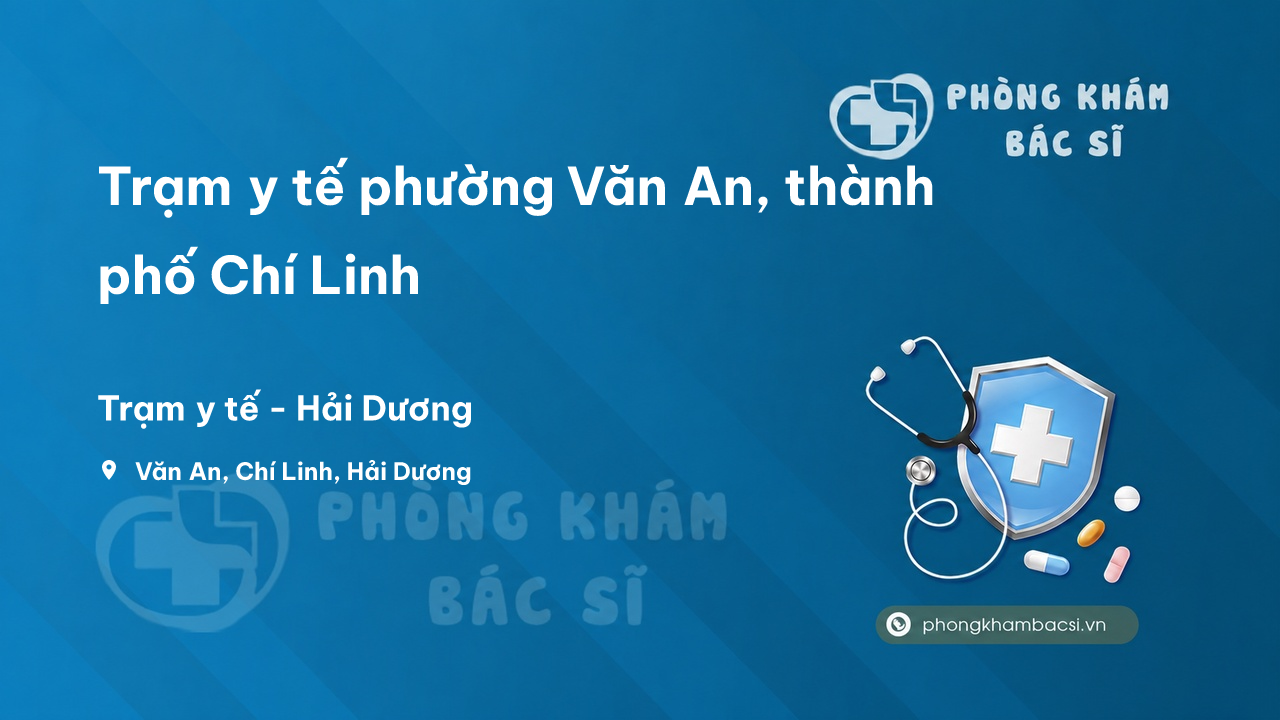 Trạm y tế phường Văn An, thành phố Chí Linh số điện thoại và đánh giá
