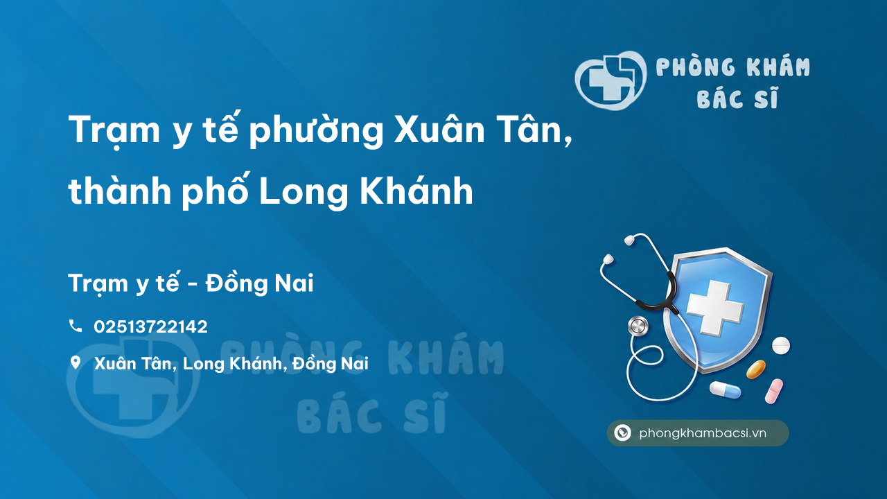 Trạm y tế phường Xuân Tân, thành phố Long Khánh số điện thoại và đánh giá