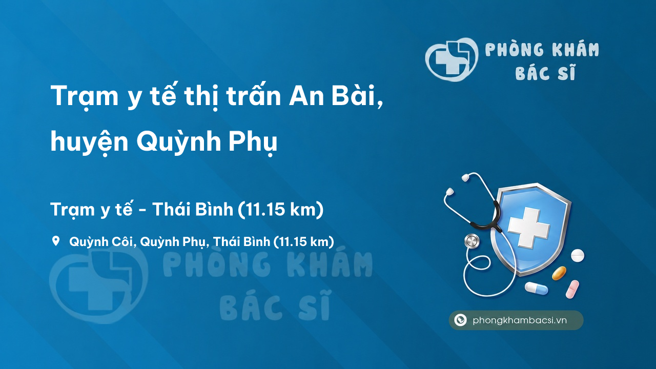 Trạm y tế thị trấn An Bài, huyện Quỳnh Phụ số điện thoại và đánh giá