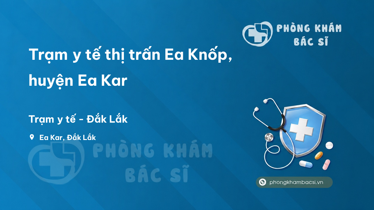 Trạm y tế thị trấn Ea Knốp, huyện Ea Kar số điện thoại và đánh giá