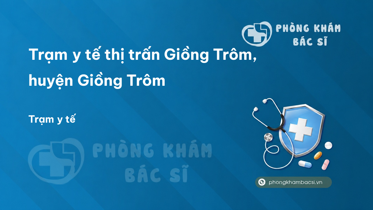 Trạm y tế thị trấn Giồng Trôm, huyện Giồng Trôm số điện thoại và đánh giá