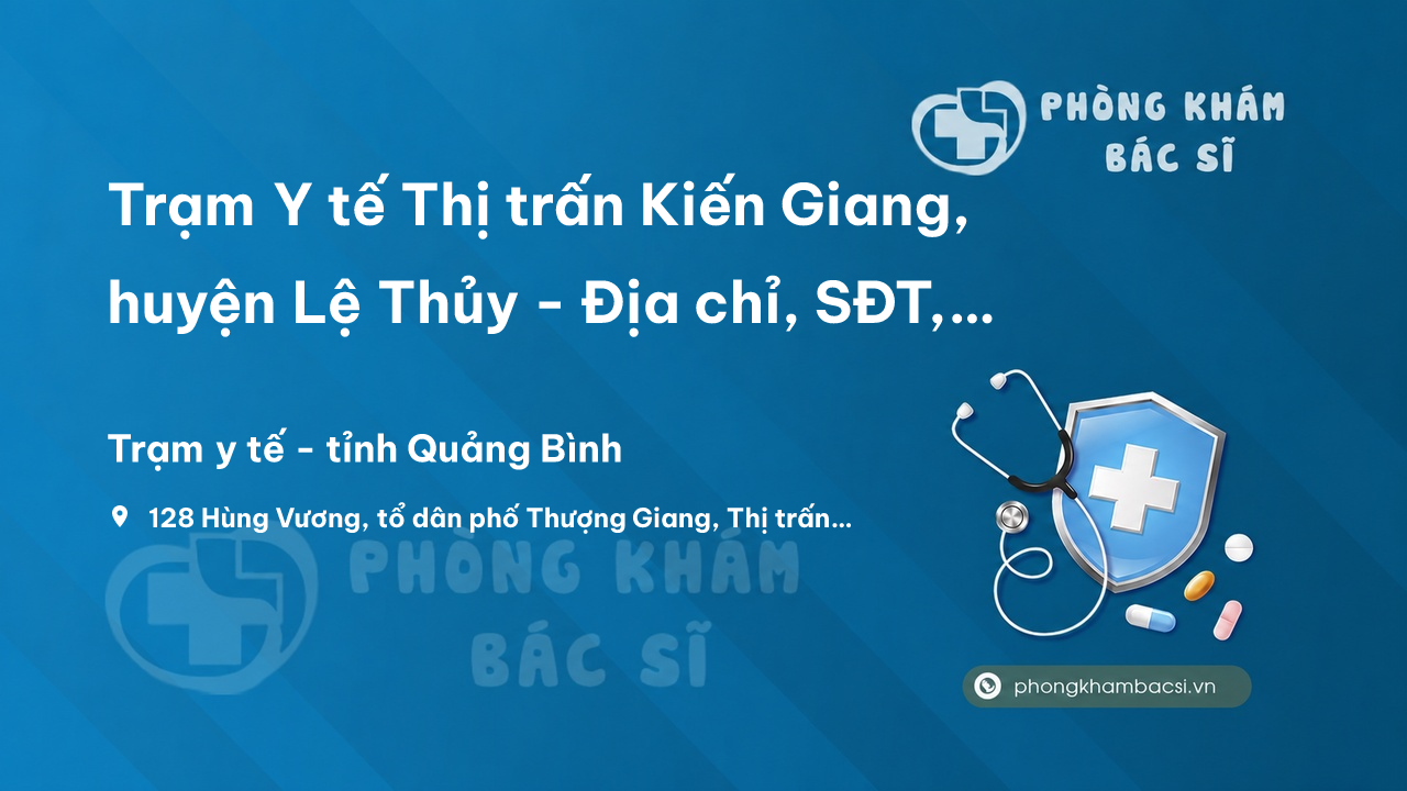 Trạm Y tế Thị trấn Kiến Giang, huyện Lệ Thủy - Địa chỉ, SĐT, đánh giá
