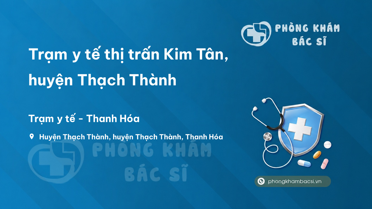 Trạm y tế thị trấn Kim Tân, huyện Thạch Thành số điện thoại và đánh giá