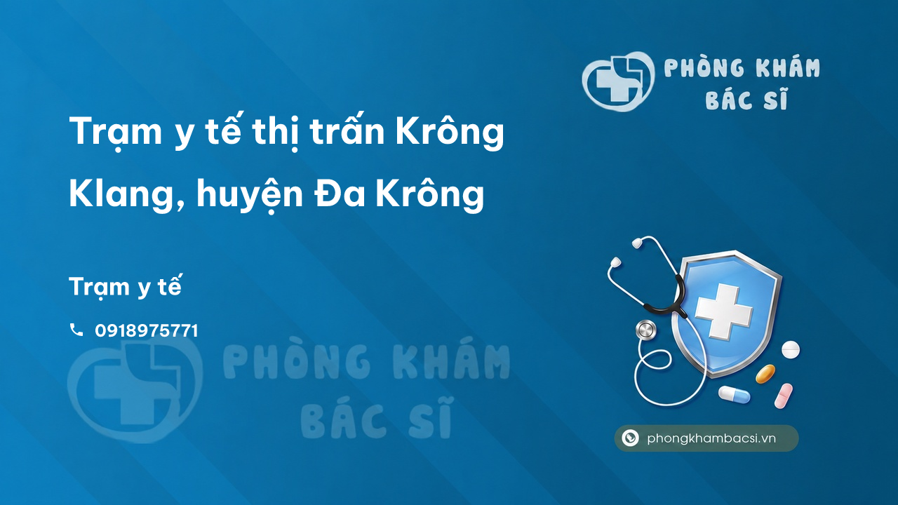 Trạm y tế thị trấn Krông Klang, huyện Đa Krông số điện thoại và đánh giá