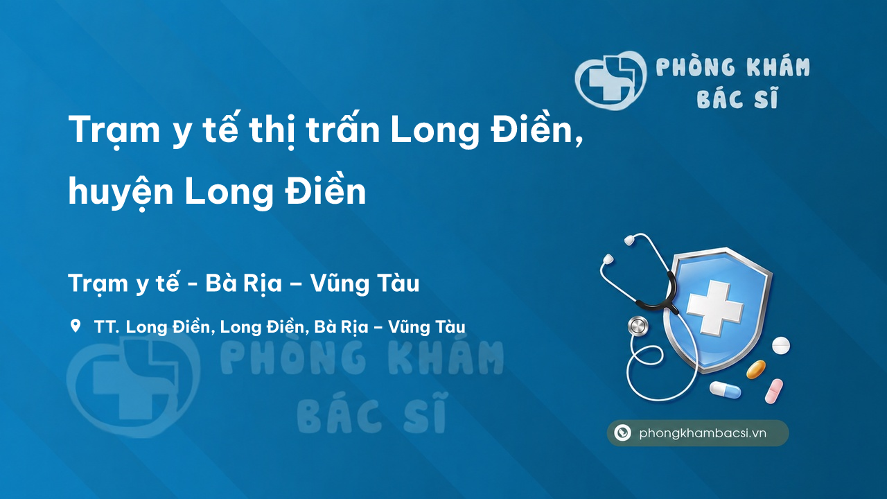 Trạm y tế thị trấn Long Điền, huyện Long Điền số điện thoại và đánh giá