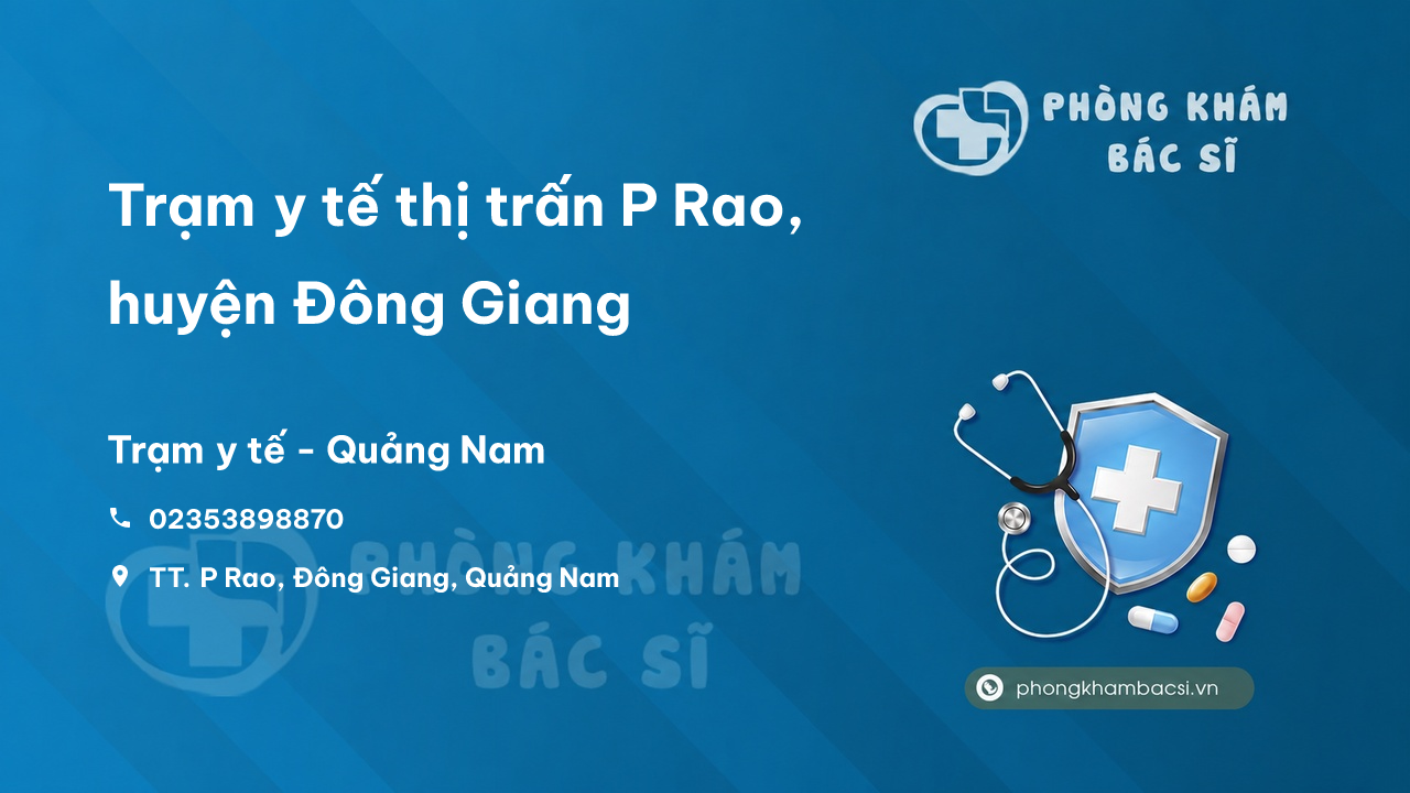 Trạm y tế thị trấn P Rao, huyện Đông Giang số điện thoại và đánh giá