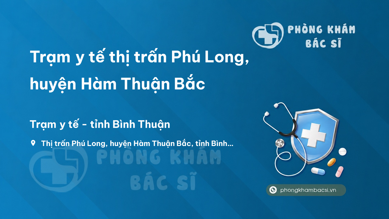 Trạm y tế thị trấn Phú Long, huyện Hàm Thuận Bắc số điện thoại và đánh giá