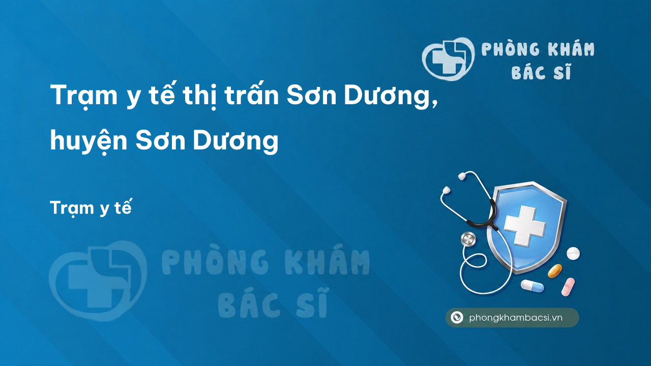 Trạm y tế thị trấn Sơn Dương, huyện Sơn Dương số điện thoại và đánh giá