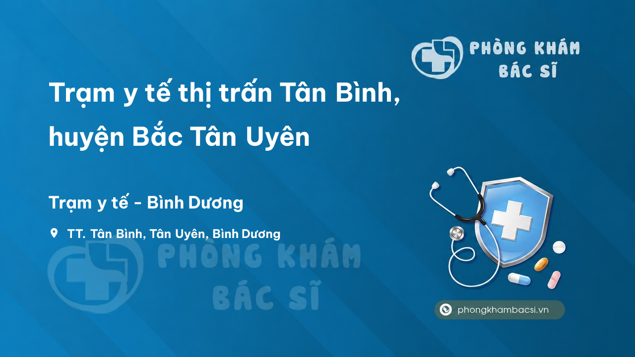 Trạm y tế thị trấn Tân Bình, huyện Bắc Tân Uyên số điện thoại và đánh giá