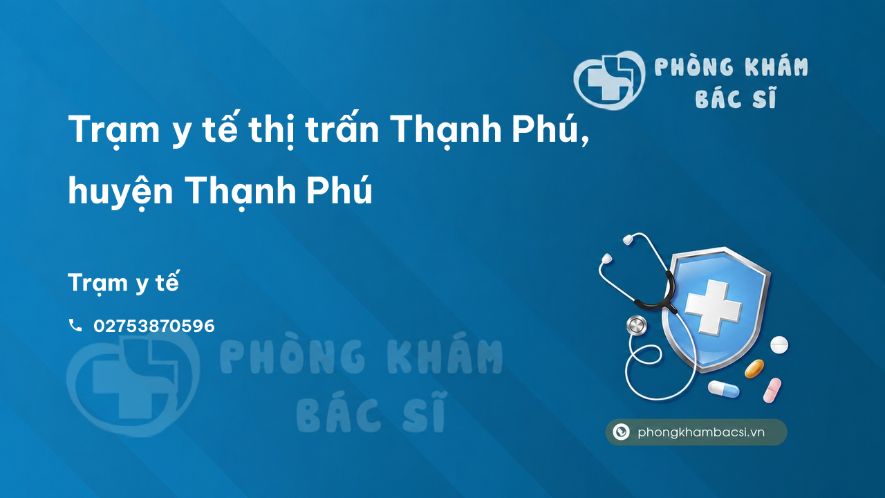 Trạm y tế thị trấn Thạnh Phú, huyện Thạnh Phú số điện thoại và đánh giá