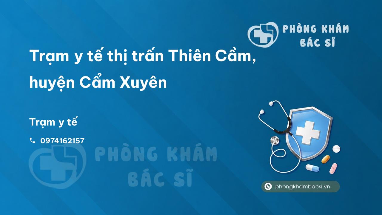 Trạm y tế thị trấn Thiên Cầm, huyện Cẩm Xuyên số điện thoại và đánh giá