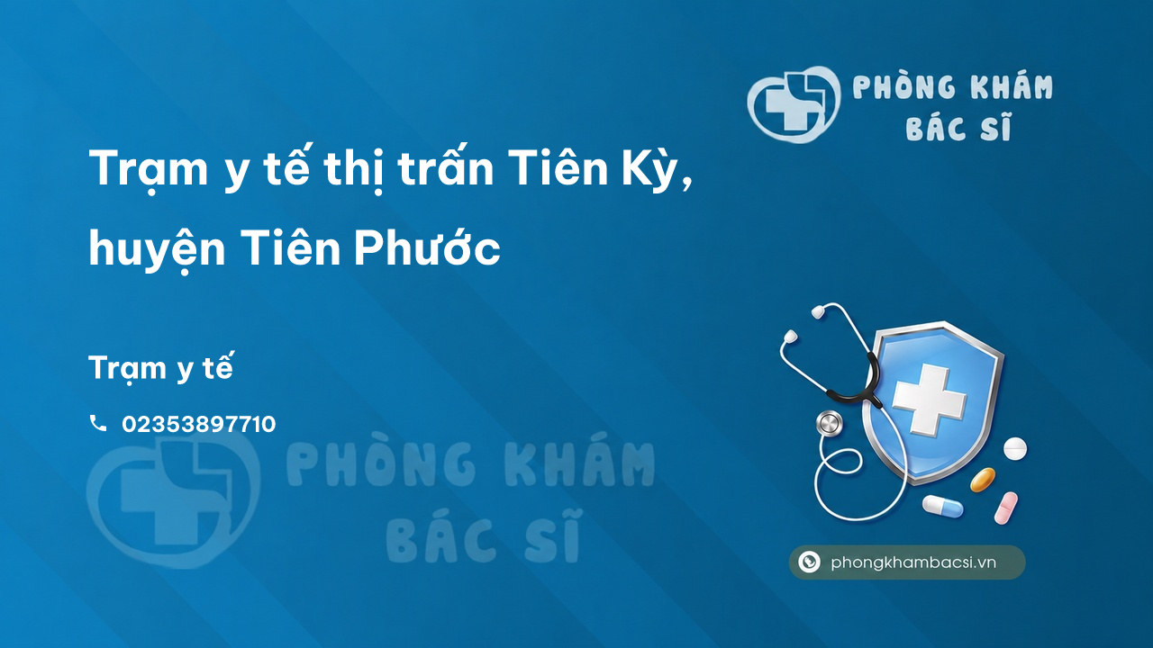 Trạm y tế thị trấn Tiên Kỳ, huyện Tiên Phước số điện thoại và đánh giá