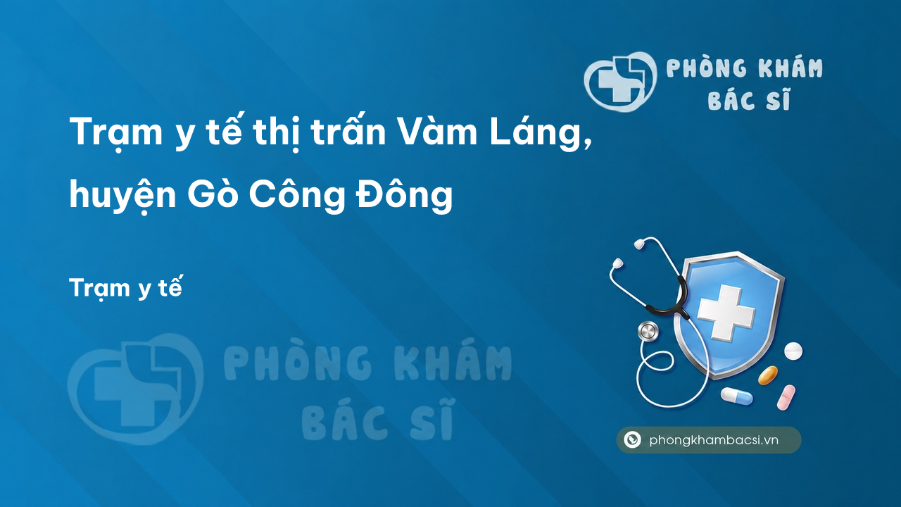 Trạm y tế thị trấn Vàm Láng, huyện Gò Công Đông số điện thoại và đánh giá