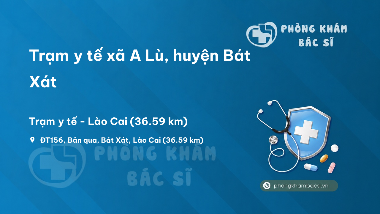 Trạm y tế xã A Lù, huyện Bát Xát số điện thoại và đánh giá