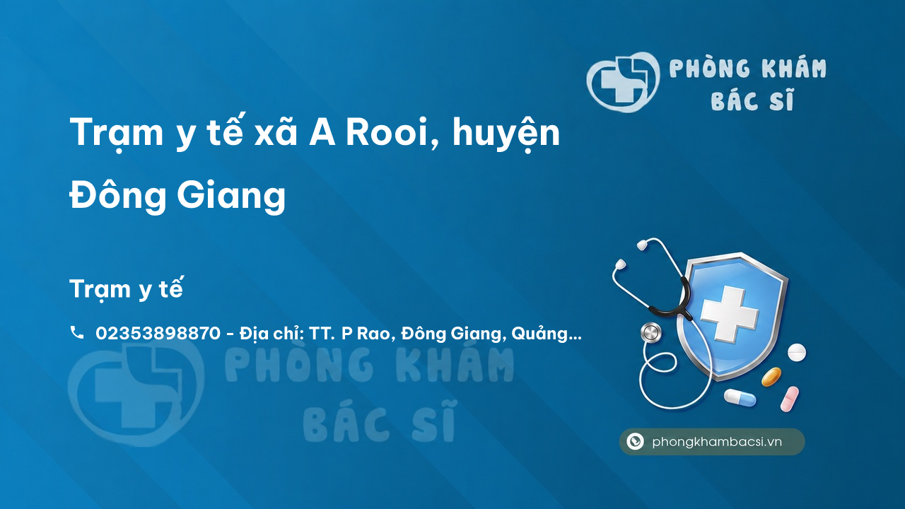 Trạm y tế xã A Rooi, huyện Đông Giang số điện thoại và đánh giá