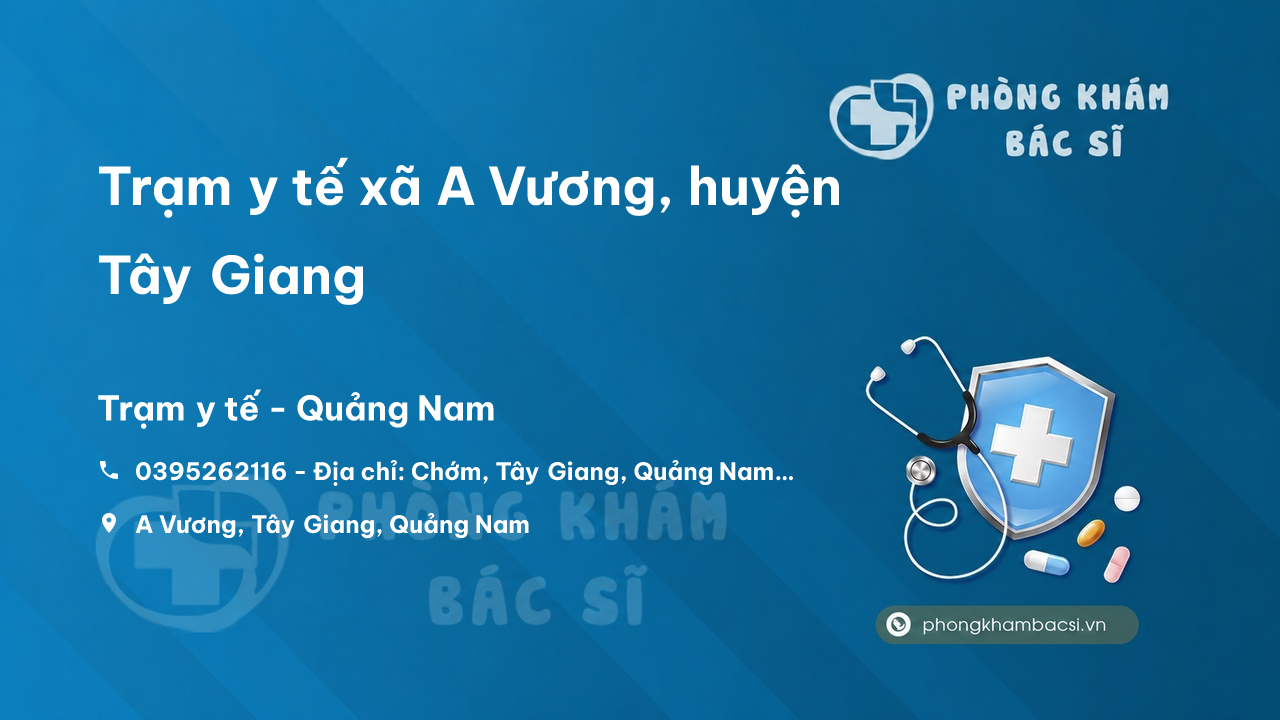 Trạm y tế xã A Vương, huyện Tây Giang số điện thoại và đánh giá