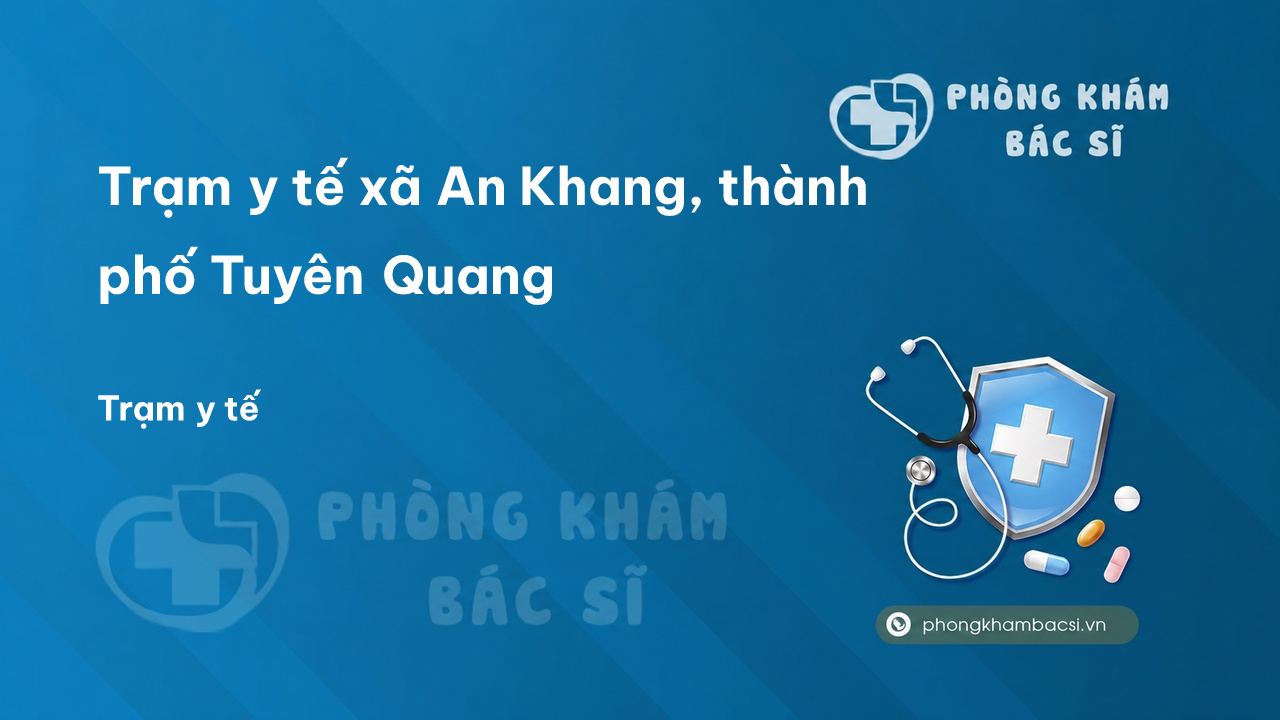 Trạm y tế xã An Khang, thành phố Tuyên Quang số điện thoại và đánh giá