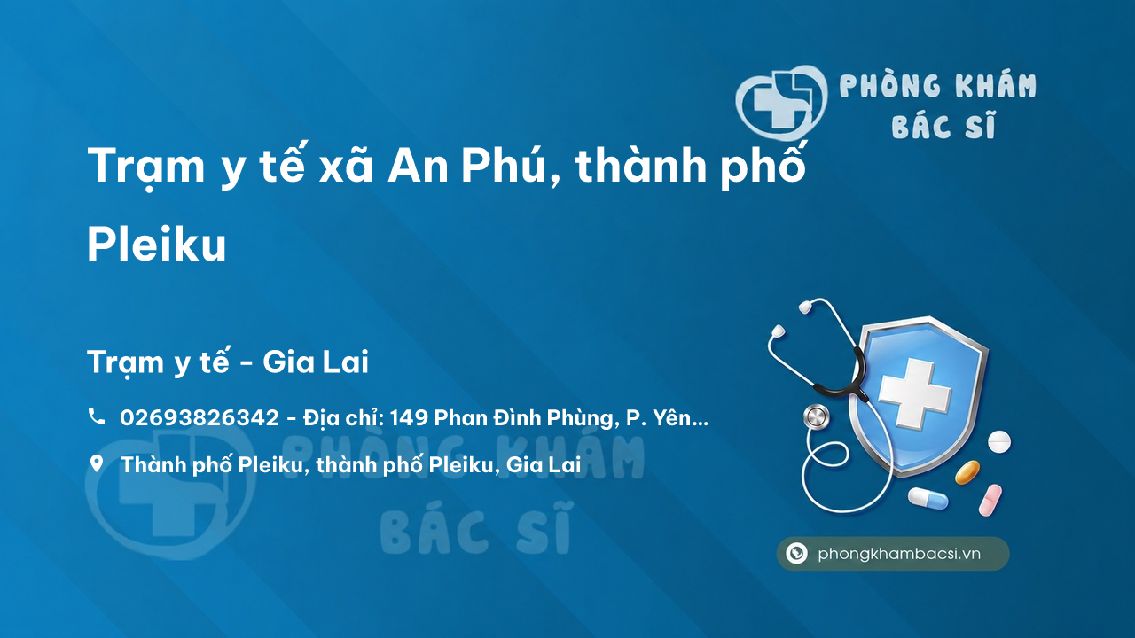 Trạm y tế xã An Phú, thành phố Pleiku số điện thoại và đánh giá