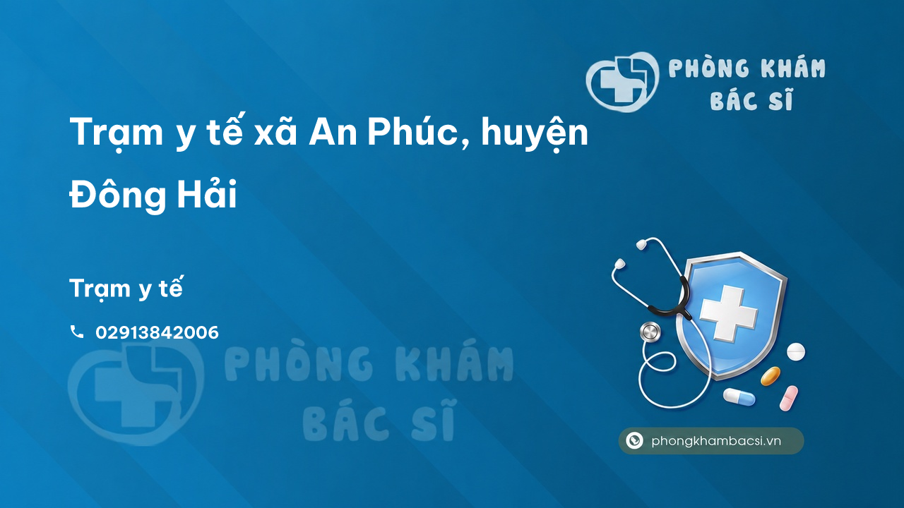 Trạm y tế xã An Phúc, huyện Đông Hải số điện thoại và đánh giá