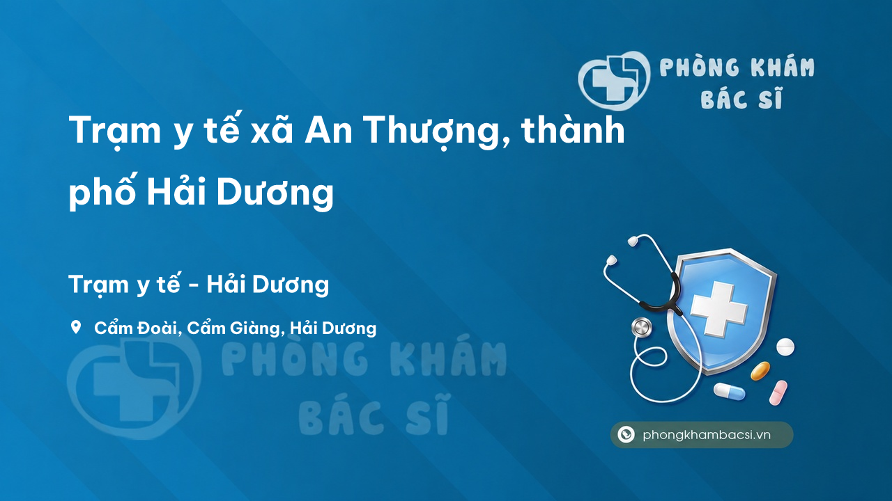 Trạm y tế xã An Thượng, thành phố Hải Dương số điện thoại và đánh giá