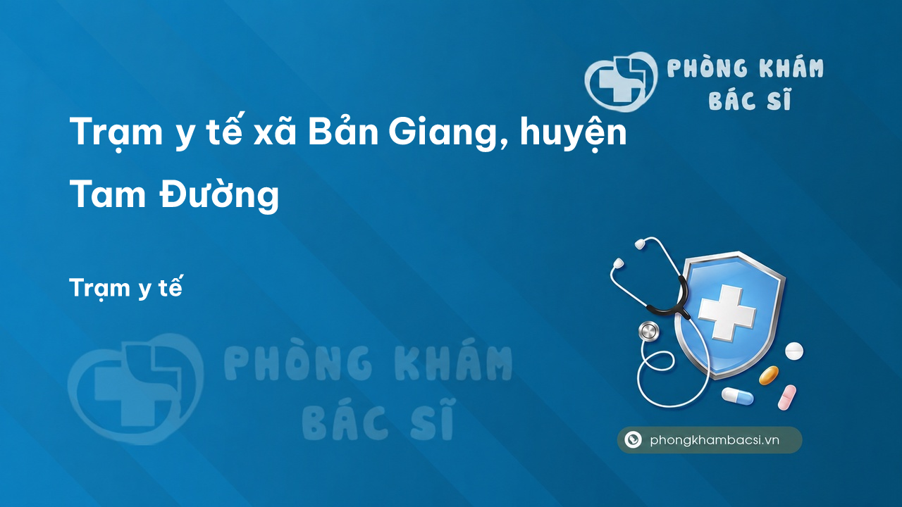 Trạm y tế xã Bản Giang, huyện Tam Đường số điện thoại và đánh giá