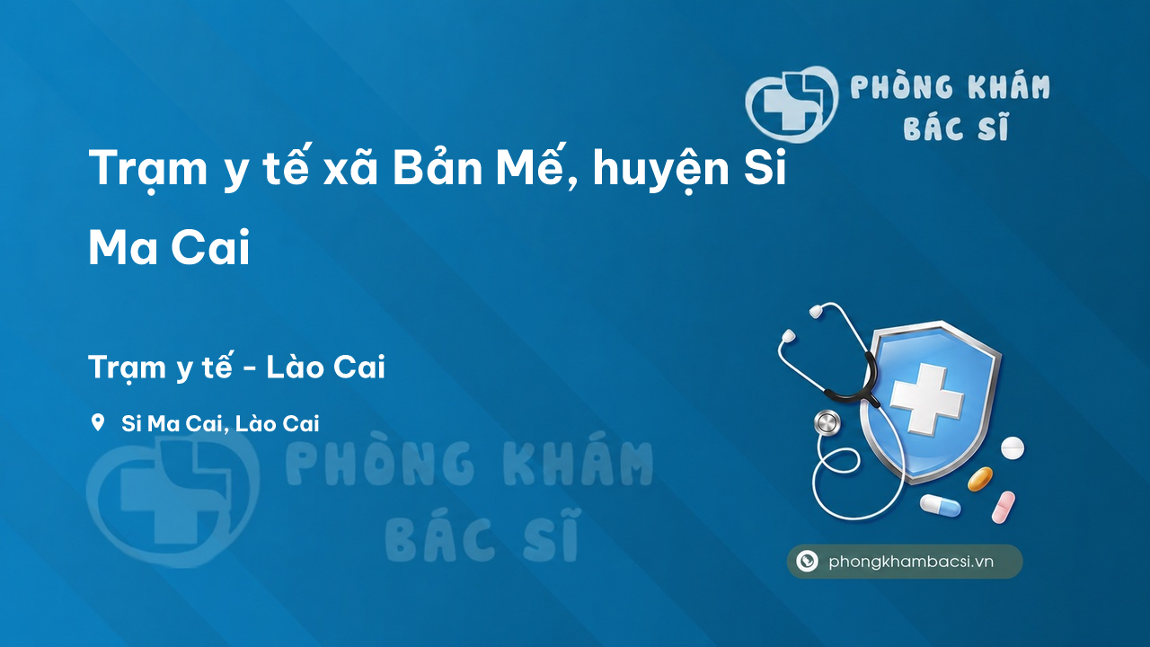 Trạm y tế xã Bản Mế, huyện Si Ma Cai số điện thoại và đánh giá