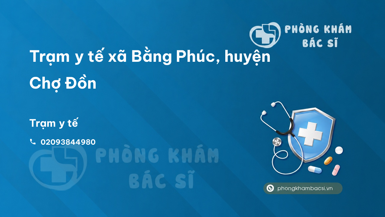 Trạm y tế xã Bằng Phúc, huyện Chợ Đồn số điện thoại và đánh giá