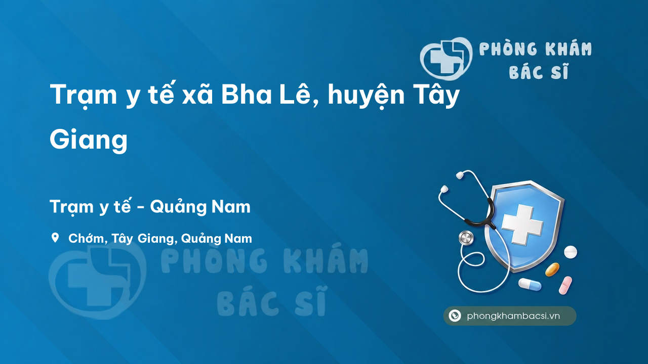 Trạm y tế xã Bha Lê, huyện Tây Giang số điện thoại và đánh giá