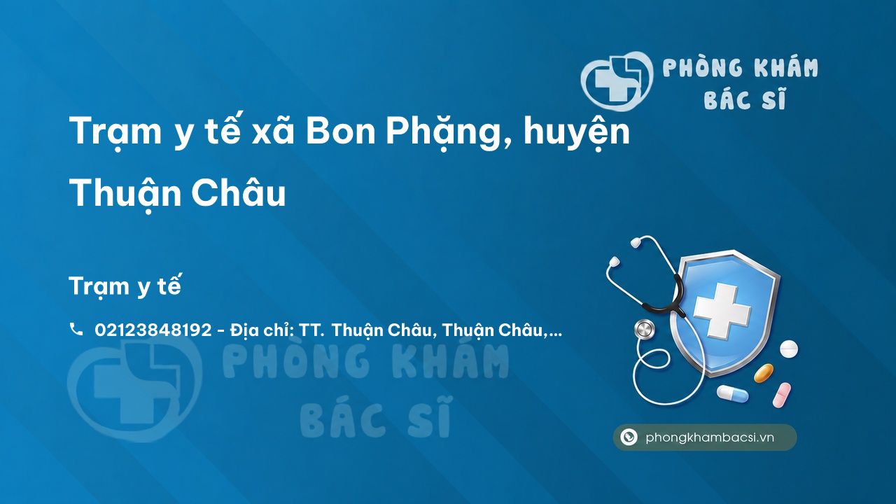 Trạm y tế xã Bon Phặng, huyện Thuận Châu số điện thoại và đánh giá