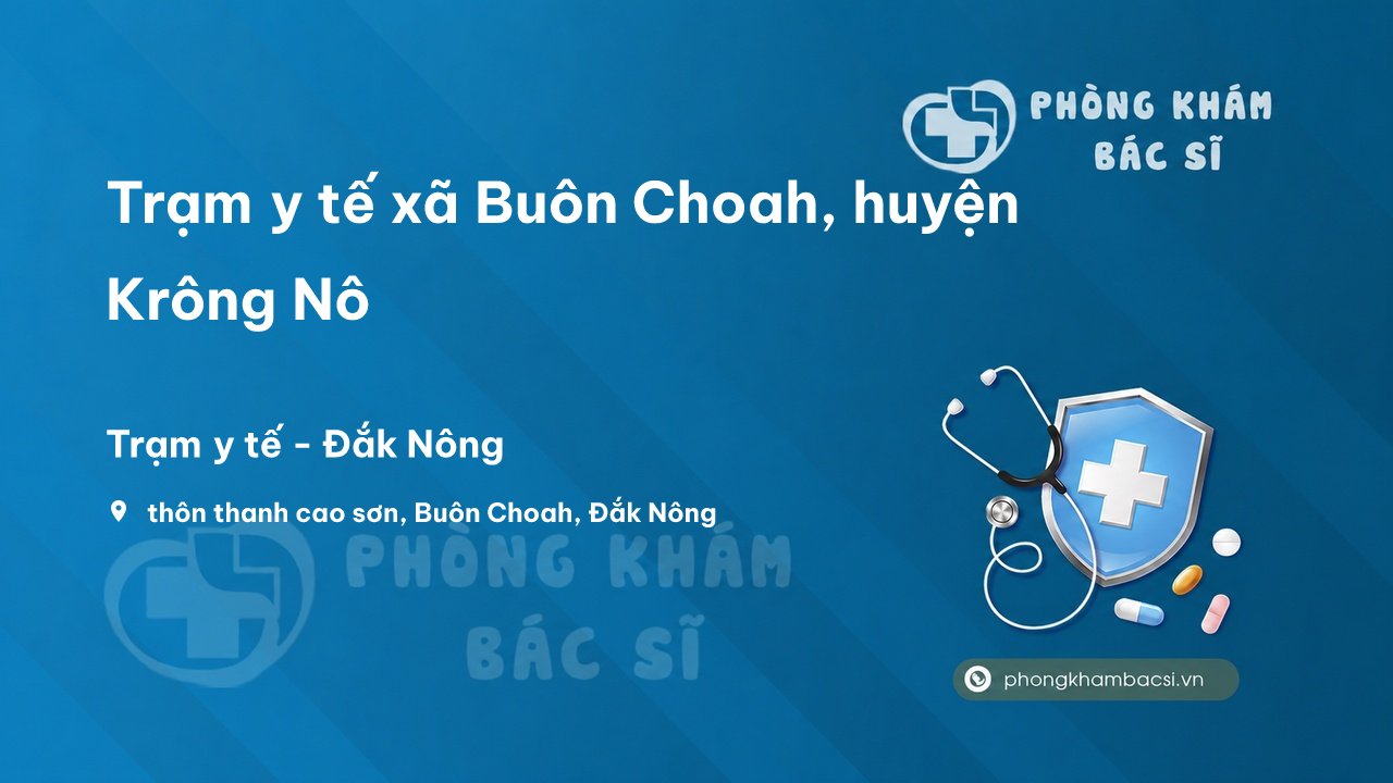 Trạm y tế xã Buôn Choah, huyện Krông Nô số điện thoại và đánh giá