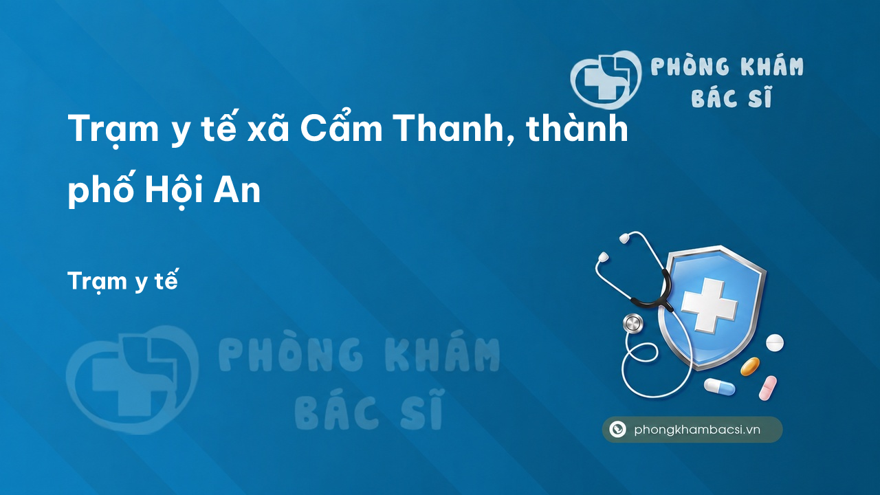 Trạm y tế xã Cẩm Thanh, thành phố Hội An số điện thoại và đánh giá