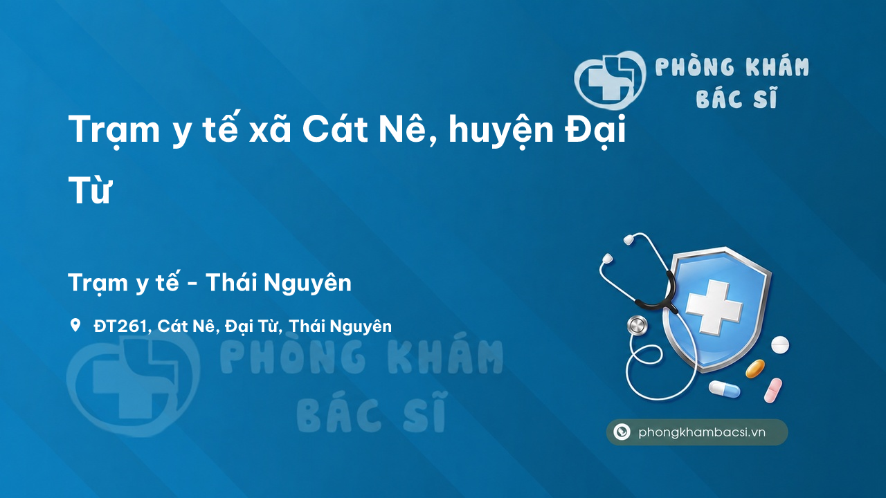 Trạm y tế xã Cát Nê, huyện Đại Từ số điện thoại và đánh giá