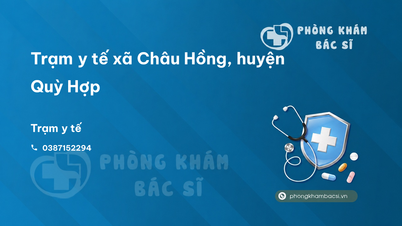 Trạm y tế xã Châu Hồng, huyện Quỳ Hợp số điện thoại và đánh giá