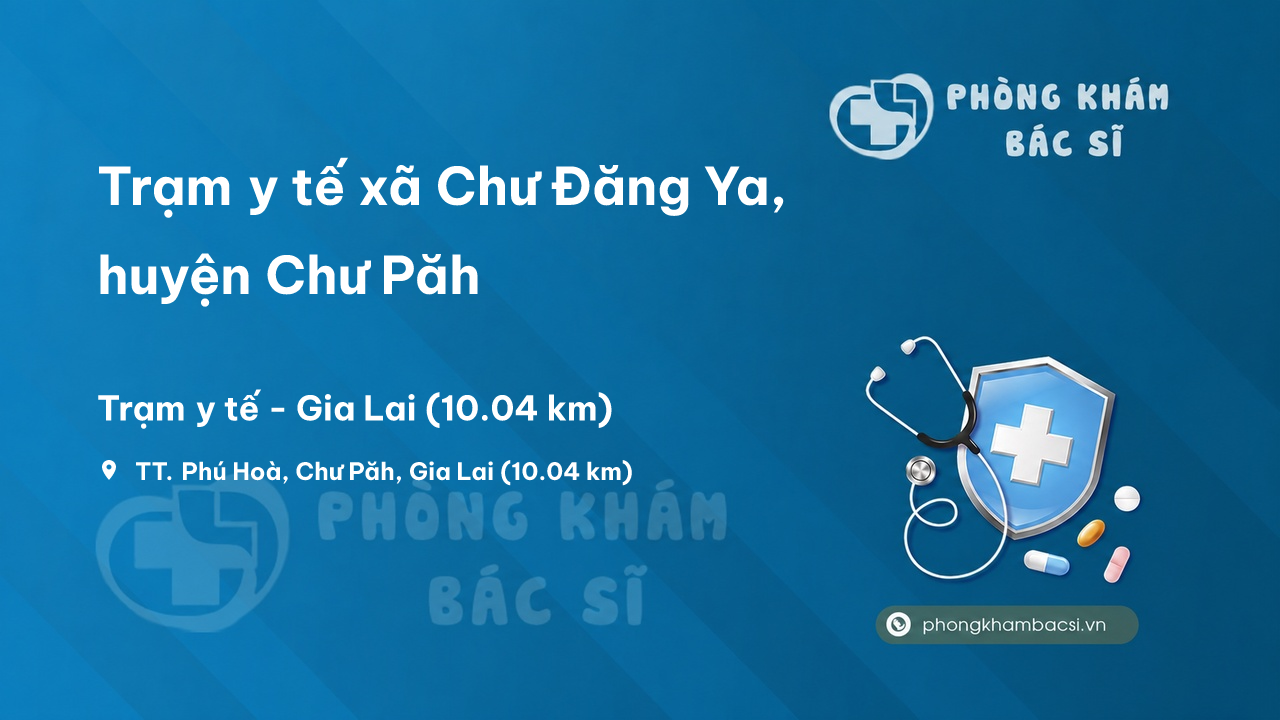 Trạm y tế xã Chư Đăng Ya, huyện Chư Păh số điện thoại và đánh giá