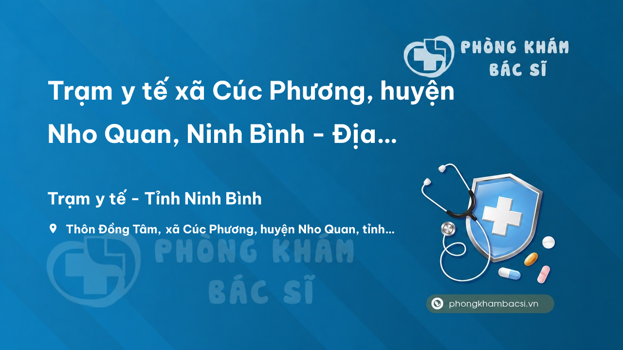 Trạm y tế xã Cúc Phương, huyện Nho Quan, Ninh Bình - Địa chỉ, số điện thoại, đánh giá
