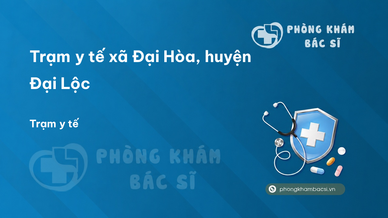 Trạm y tế xã Đại Hòa, huyện Đại Lộc số điện thoại và đánh giá