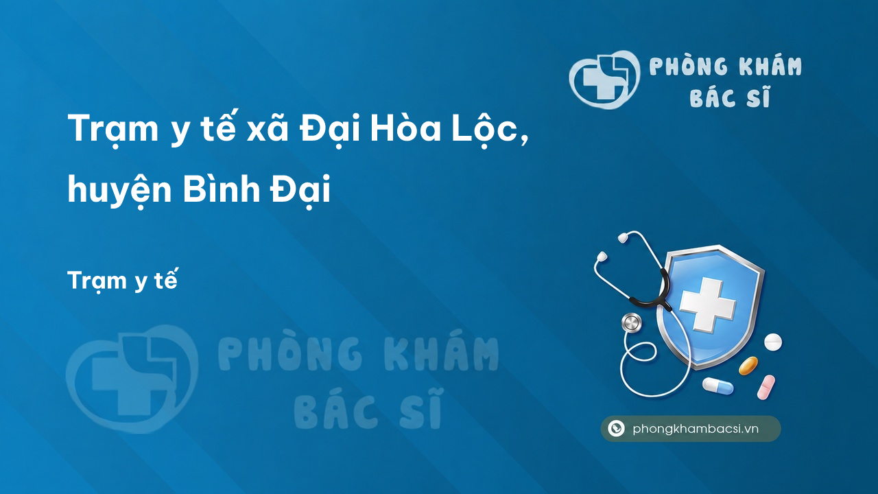 Trạm y tế xã Đại Hòa Lộc, huyện Bình Đại số điện thoại và đánh giá